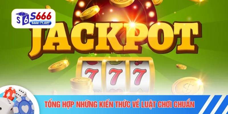 Tổng hợp những kiến thức về luật chơi chuẩn